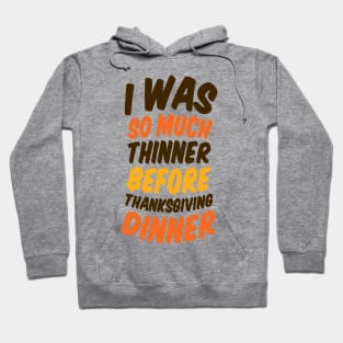 I Was Much Thinner Before Thanksgiving Dinner Hoodie